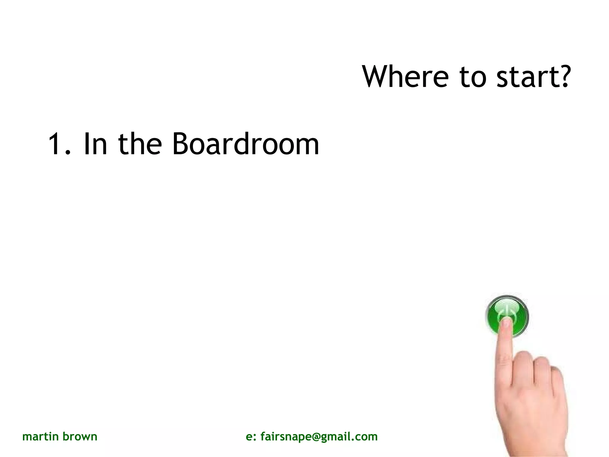 Where to start? 1. In the Boardroom 