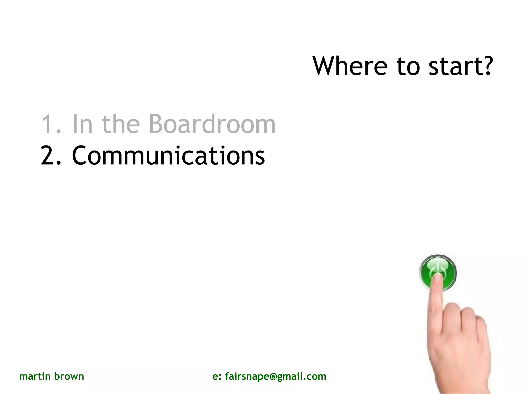 Where to start? 1. In the Boardroom 2. Communications 