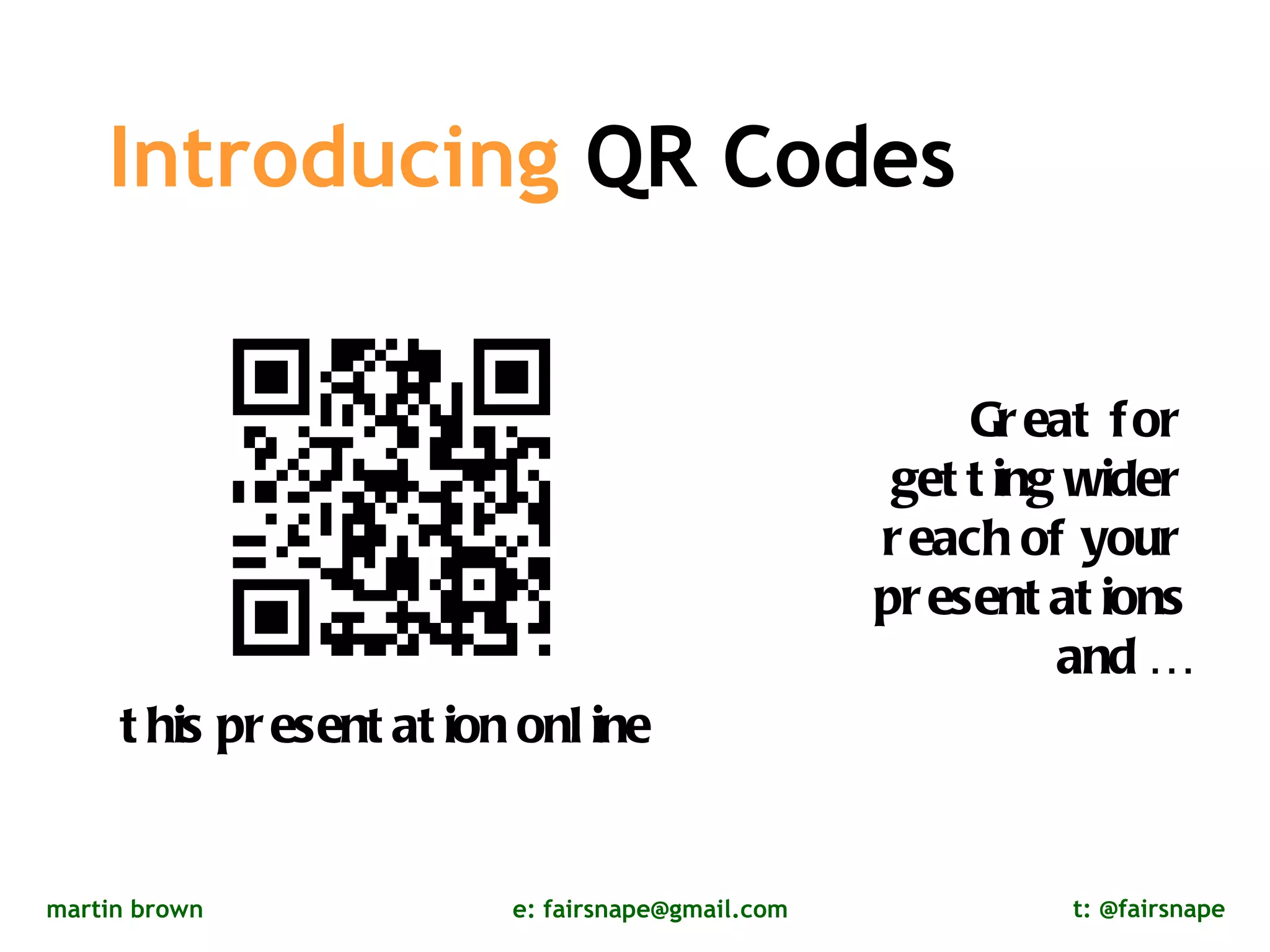 this presentation online   Great for getting wider reach of your presentations and …  Introducing  QR Codes 