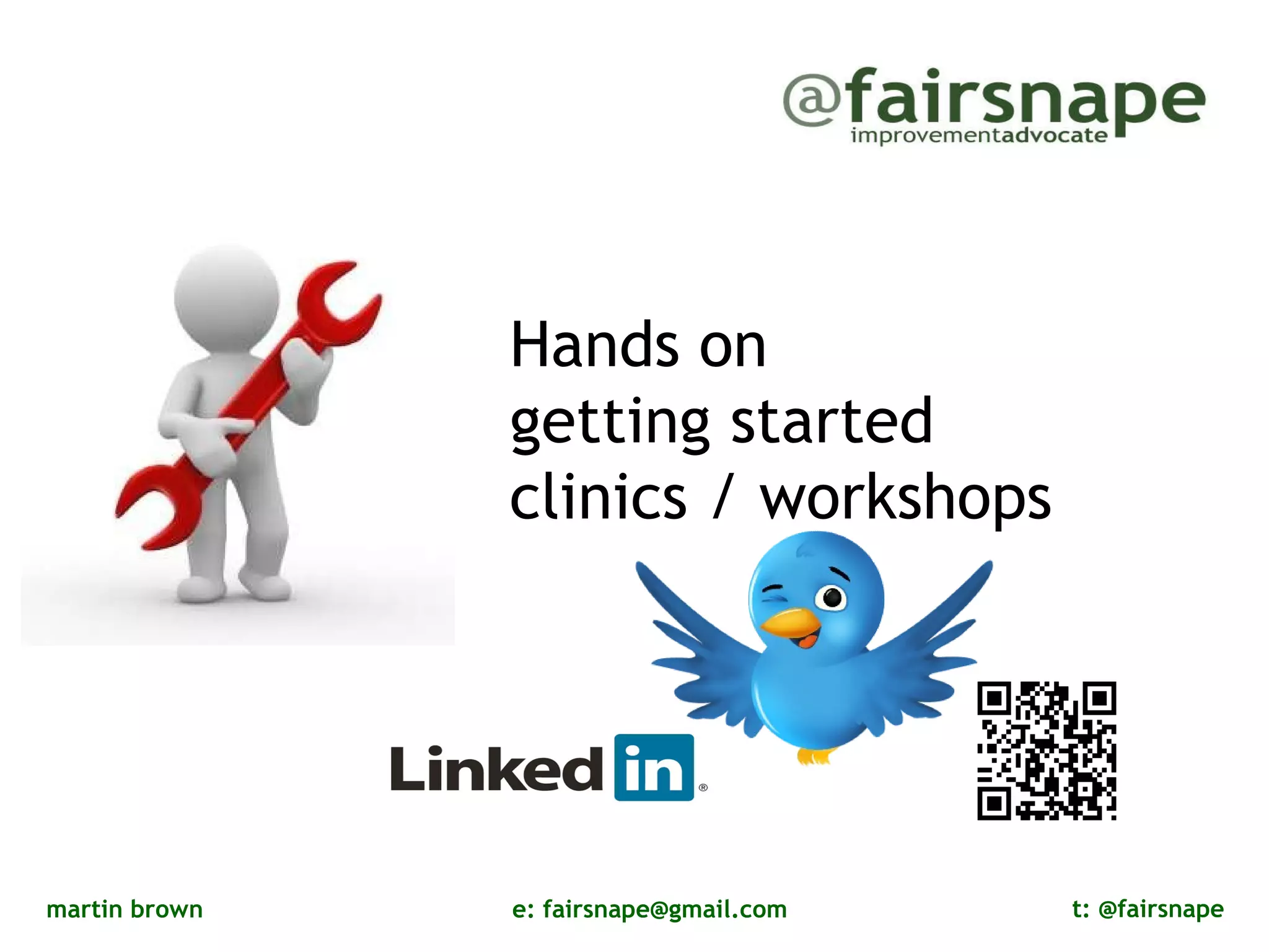 Hands on  getting started  clinics / workshops 