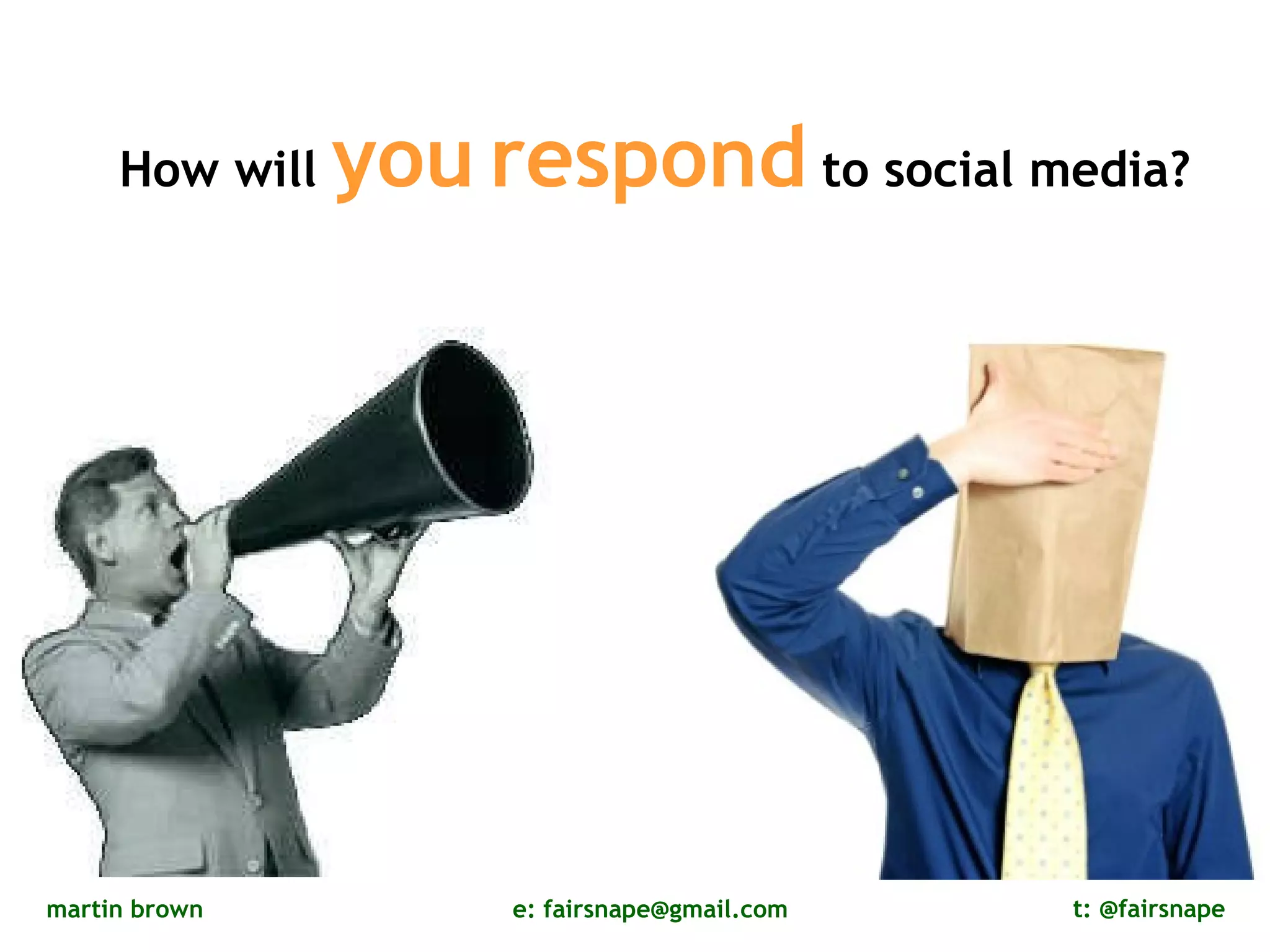 How will  you   respond  to social media? 