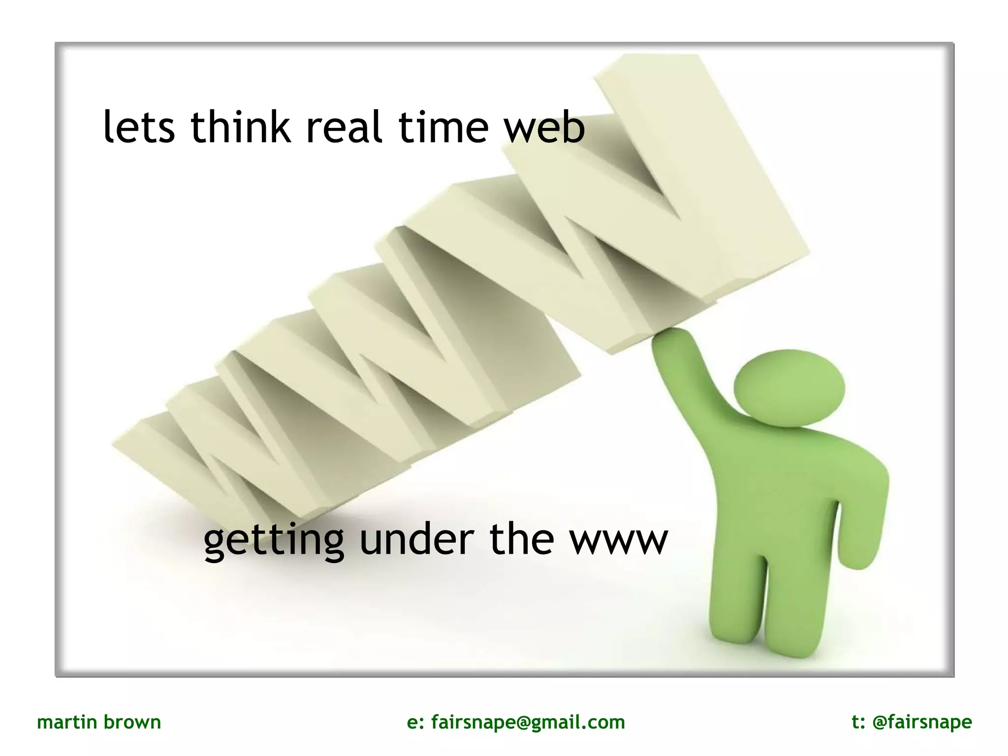 lets think real time web getting under the www 