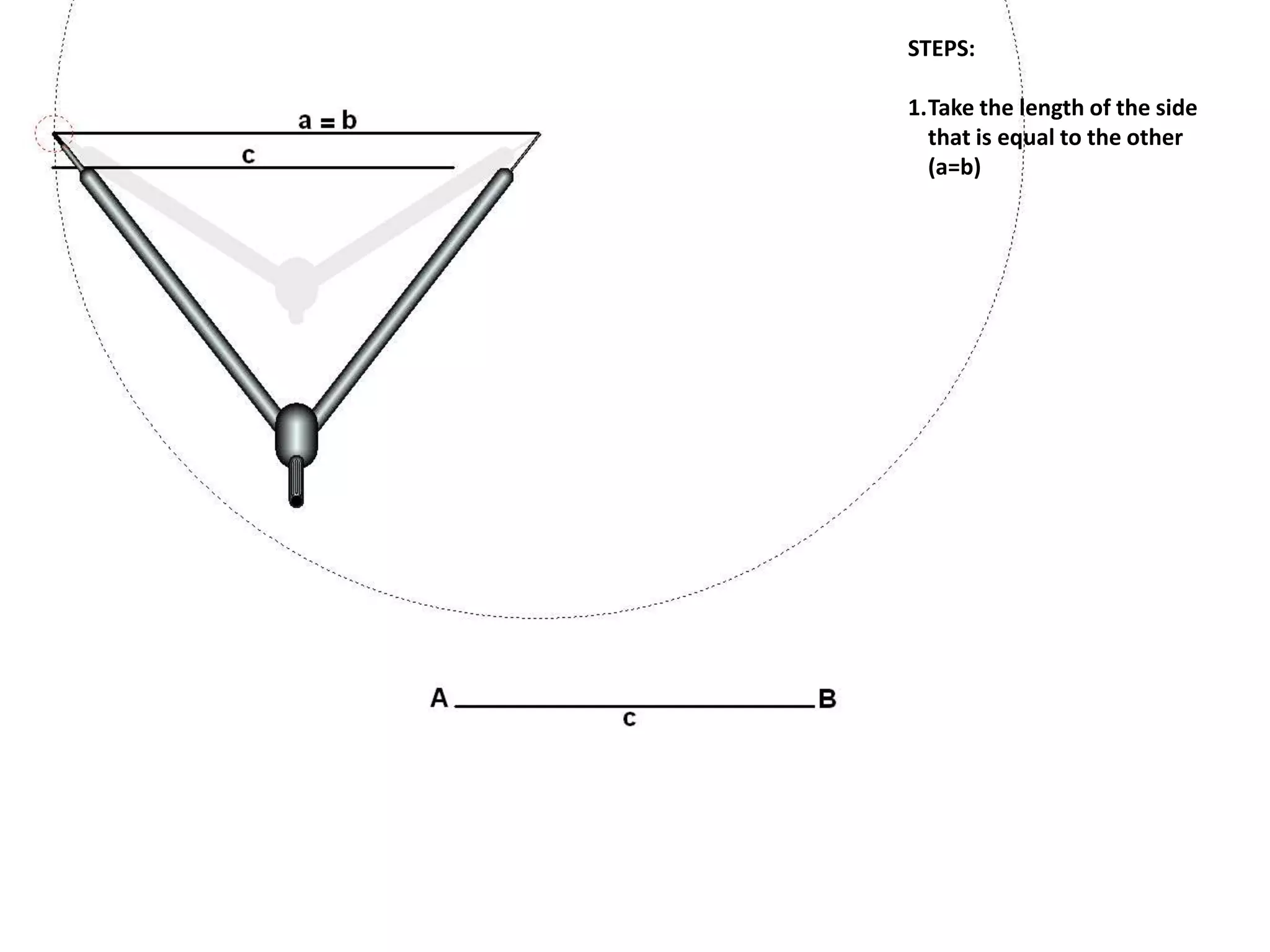 STEPS:
1.Take the length of the side
that is equal to the other
(a=b)
 