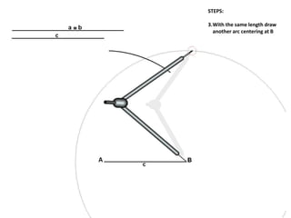 STEPS:
3.With the same length draw
another arc centering at B
 