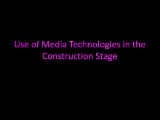 Use of Media Technologies in the Construction Stage 
