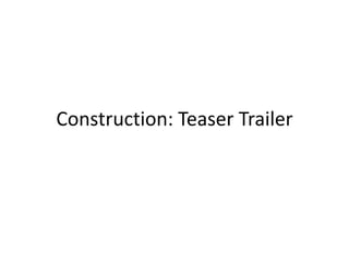 Construction: Teaser Trailer
 