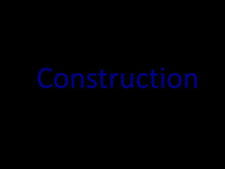 Construction
 