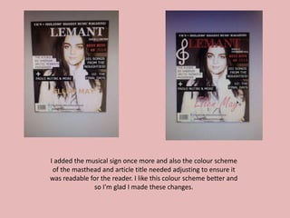 I added the musical sign once more and also the colour scheme
of the masthead and article title needed adjusting to ensure it
was readable for the reader. I like this colour scheme better and
so I'm glad I made these changes.
 