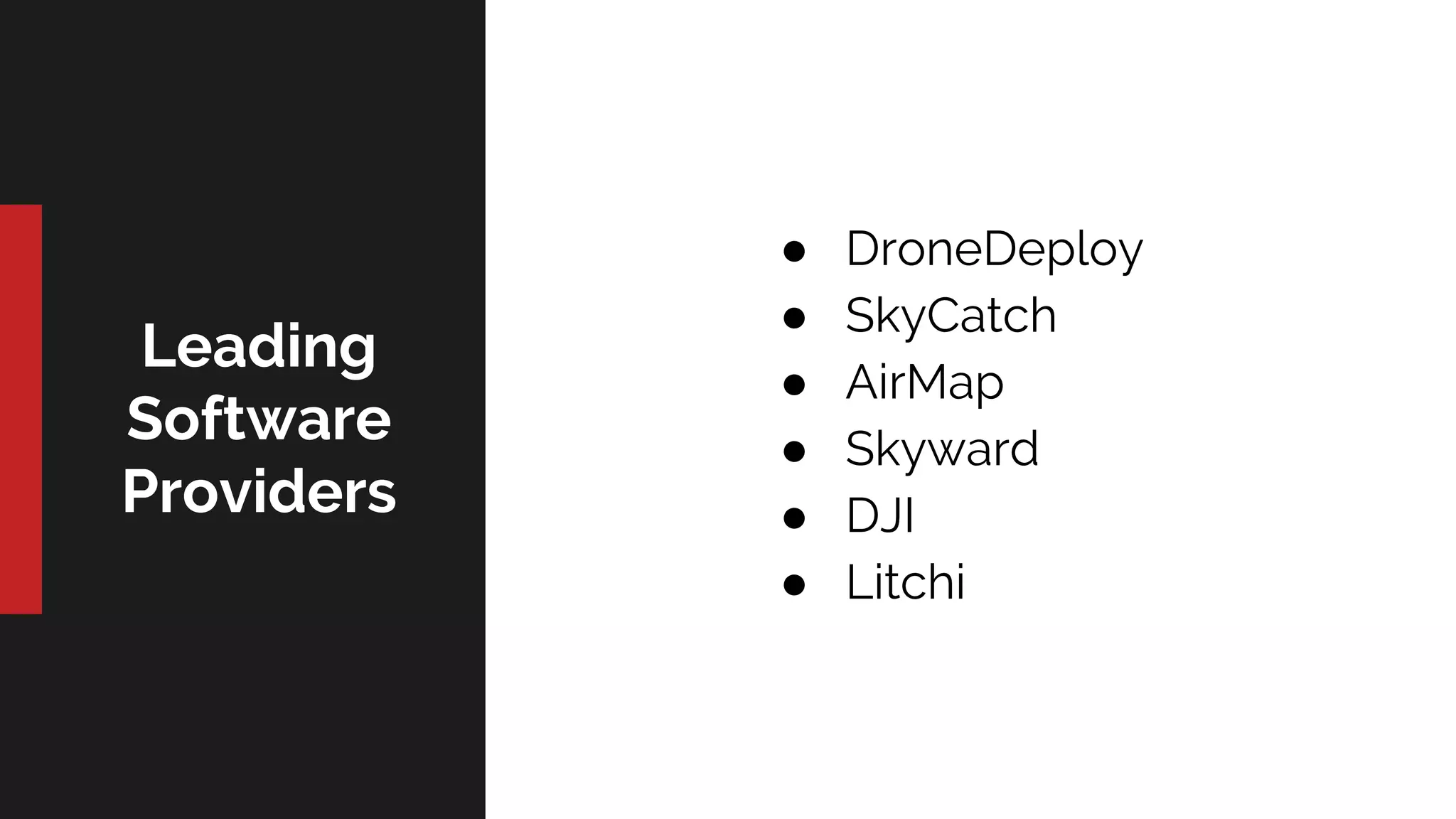 Leading
Software
Providers
● DroneDeploy
● SkyCatch
● AirMap
● Skyward
● DJI
● Litchi
 