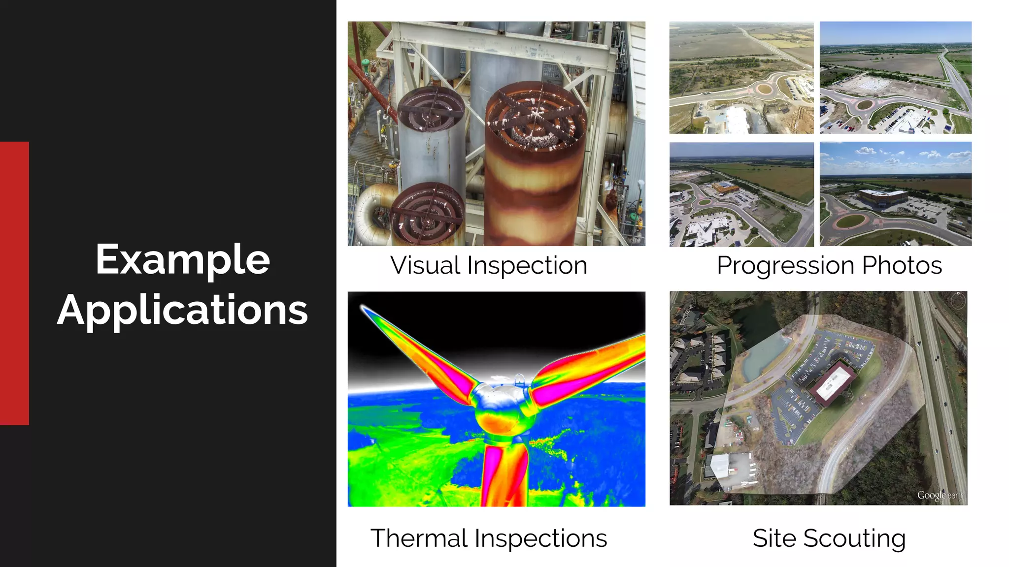 Example
Applications
Visual Inspection Progression Photos
Thermal Inspections Site Scouting
 