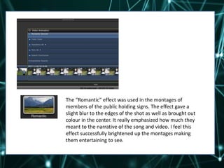 The “Romantic” effect was used in the montages of
members of the public holding signs. The effect gave a
slight blur to th...