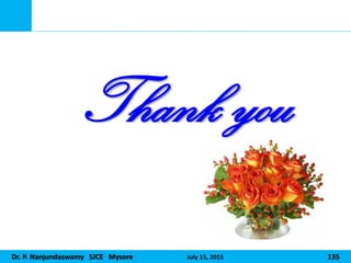 Dr. P. Nanjundaswamy SJCE Mysore July 15, 2015 135
Thank you
 