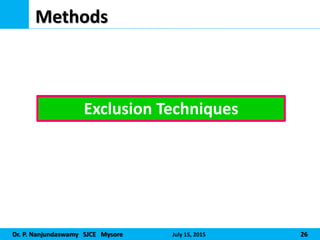 Dr. P. Nanjundaswamy SJCE Mysore July 15, 2015 26
Methods
Exclusion Techniques
 