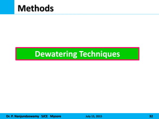 Dr. P. Nanjundaswamy SJCE Mysore July 15, 2015 32
Methods
Dewatering Techniques
 
