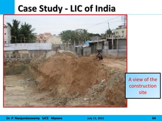 Dr. P. Nanjundaswamy SJCE Mysore July 15, 2015 64
Case Study - LIC of India
A view of the
construction
site
 