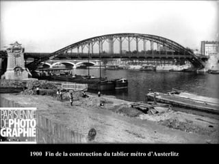 1900 Fin de la construction du tablier métro d’Austerlitz
 