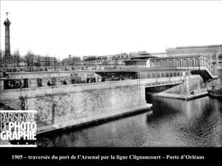 1905 – traversée du port de l’Arsenal par la ligne Clignancourt – Porte d’Orléans
 