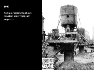 1907

Sac à air permettant aux
ouvriers souterrains de
respirer.
 
