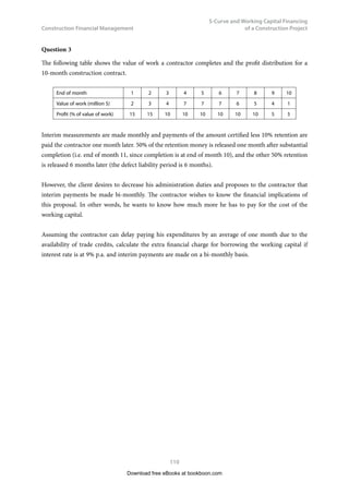 Construction Financial Management
57
Internal Rate of Return (IRR) and the
Differences between IRR and NPV
One point we should take note is that DCF method takes account of depreciation automatically inasmuch
as it allows for the capital investment to be offset against the incomes over the life of the investment. What
follows is a very simple example illustrating this point. If we invest $1,000 and the life of the investment
is 1 year, and the income is $1,100 at the end of year 1 (i.e. the end of the life of the investment), then
the gain is $100 and the IRR is 10% p.a. So we can see that $1,000 has depreciated in this 1 year. In
performing financial analysis, we have to be careful that depreciation is not double-counted, since the
DCF method takes account of depreciation automatically. We will see such examples in Chapter 7.
4.3	 IRR versus NPV
TheNPV(netpresentvalue)andtheIRR(internalrateofreturn)arethetwomostcommonandimportant
indicators for capital investments. These two indicators, however, have intrinsic differences between one
and the other. Some people take the view that IRR is more cognitively efficient than NPV, because IRR is
expressed as a percentage (or a rate of return) while NPV is just a monetary value cognitively inefficient
to decision makers. However, some people take the view that NPV is more conceptually “correct” despite
the fact that IRR may be more popular than NPV, and that NPV is more theoretically sound because
IRR may be too “capricious” or “fickle” and sometimes does not rank some projects in the same order
as NPV does. We have to examine this in detail.
If there are two alternatives (A and B, say) for us to rank (or to prioritize), we may use either (1) highest
IRR criterion, or (2) highest NPV criterion. It is important to note that the results of the two criteria
may be consistent with each other or may be not. The NPV vs. i curves of Alternative A and Alternative
B are plotted in Fig. 4.1. We should note that the two curves representing the two alternatives are not
linear but for convenience sake we just draw them linear.
U
139 
,55% ,55$
L
$OWHUQDWLYH$
$OWHUQDWLYH%
RQVLVWHQWUHVXOWV
,QFRQVLVWHQWUHVXOWV
Figure 4.1 – Potential inconsistency of NPV and IRR
Download free eBooks at bookboon.com
 