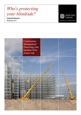 Who’s protecting
your blindside?
Corporate Research
December 2013

Construction
Management:
Protecting your
business from
project risk

 