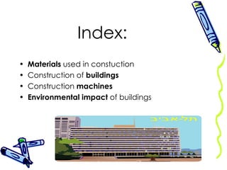 Index: Materials  used in constuction Construction of  buildings Construction  machines Environmental impact  of buildings 