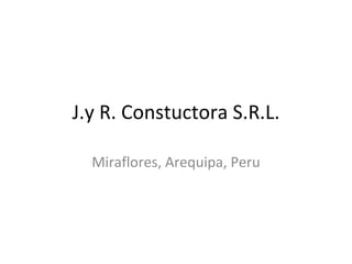 J.y R. Constuctora S.R.L. Miraflores, Arequipa, Peru 