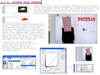 I found a picture on the internet of a platypus silhouette and put it onto Photoshop, I chose this image because it went with my masthead of ‘Platapus’ and could therefore act as a logo for my magazine. As I knew I couldn’t use any images off the internet, I used the internet image as a stencil, filled in the white area with a bright colour and erased the background, I did this so, technically, I’d created my own picture of a platypus for my logo For my article image I changed the brightness and contrast and then used curves so that the image had the right amount of dark areas and light areas. After that I used the dodge tool to lighten areas of the box that, I thought, were too dark; I saved it, then put it onto InDesign where I added a heading, which I used the method of trial and error to get to both my final font and font colour, I added page numbers, which were in the same font as the contents page number so that I had a running theme. I changed the colour of the platypus stencil, (above), a number of times till I got the right colour, placed it in InDesign, resized it and then put it in the corner of the page on top of the text ‘Platapus Presents’  D.P.S: (DOUBLE PAGE SPREAD)   