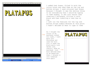 I added text boxes, filled in with the colour black and used them as the top and bottom strips; I used coloured text boxes because I thought it was the obvious thing to do considering that I would be typing in them anyway, it was also easier than creating a rectangle, filling it with black and then inserting a text box on top.  I left out the features for the top and bottom strips simply because at this point I hadn’t decided on what to type in them  As I thought the colour of my masthead looked too light, I went back into Photoshop and  used the burn tool to make the black parts look darker and, overall, make my masthead  look more defined when on my magazine; then, I placed it into InDesign once again 