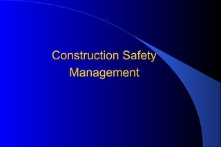 Construction SafetyConstruction Safety
ManagementManagement
 