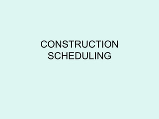 CONSTRUCTION
 SCHEDULING
 