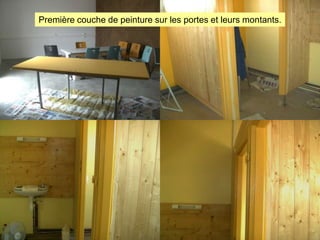 Première couche de peinture sur les portes et leurs montants.

 