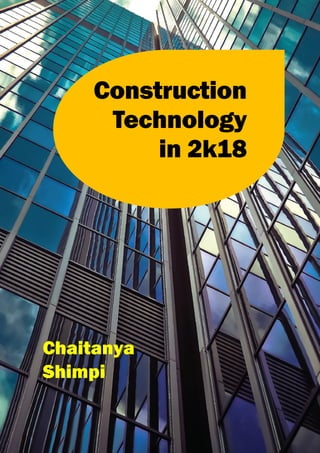Chaitanya Shimpi CA Talk
1
CONSTRUCTION TECHNIQUES IN 2018
Chaitanya
Shimpi
Construction
Technology
in 2k18
 