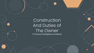 Construction
And Duties of
The Owner
To Prevent Workplace Accidents
 