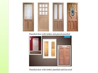 Panelled door with timber and glazed panelled
Panelled door with timber panelled and louvered
 