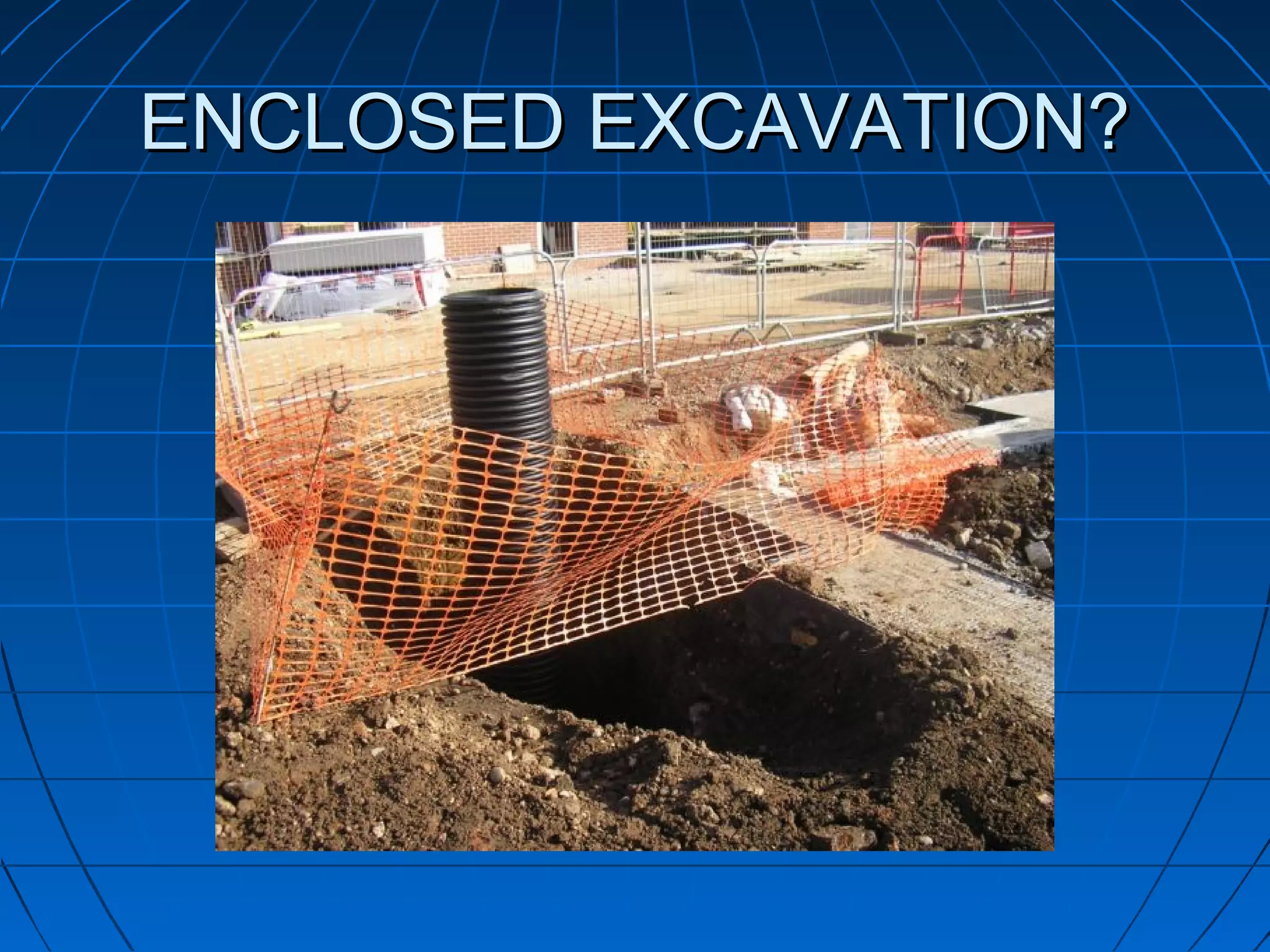 ENCLOSED EXCAVATION?ENCLOSED EXCAVATION?
 