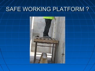 SAFE WORKING PLATFORM ?SAFE WORKING PLATFORM ?
 