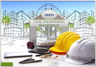 CIVIL ENGINEERING
DEPARTMENT
ORION
1
 