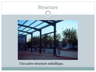 Structure
Une autre structure métallique.
 