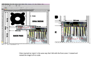 I then inserted my ‘spine’ in the same way that I did with the front cover. I rotated and resized the image to fit to scale. 