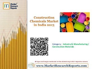 www.MarketResearchReports.com
Category : Industry & Manufacturing /
Construction Materials
All logos and Images mentioned on this slide belong to their respective owners.
 
