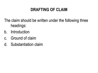DRAFTING OF CLAIM The claim should be written under the following three headings: Introduction Ground of claim Substantiation claim 