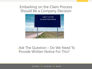 z
Embarking on the Claim Process
Should Be a Company Decision
+Ask The Question – Do We Need To
Provide Written Notice For This?
 