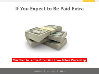 z
If You Expect to Be Paid Extra
You Need to Let the Other Side Know Before Proceeding
 