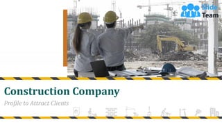 Construction Company
Profile to Attract Clients
 