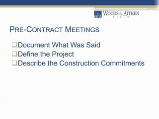 PRE-CONTRACT MEETINGS
Document What Was Said
Define the Project
Describe the Construction Commitments
 