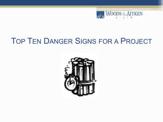 TOP TEN DANGER SIGNS FOR A PROJECT
 