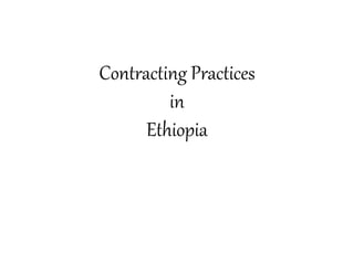 Contracting Practices
in
Ethiopia
 