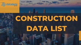 CONSTRUCTION
DATA LIST
 