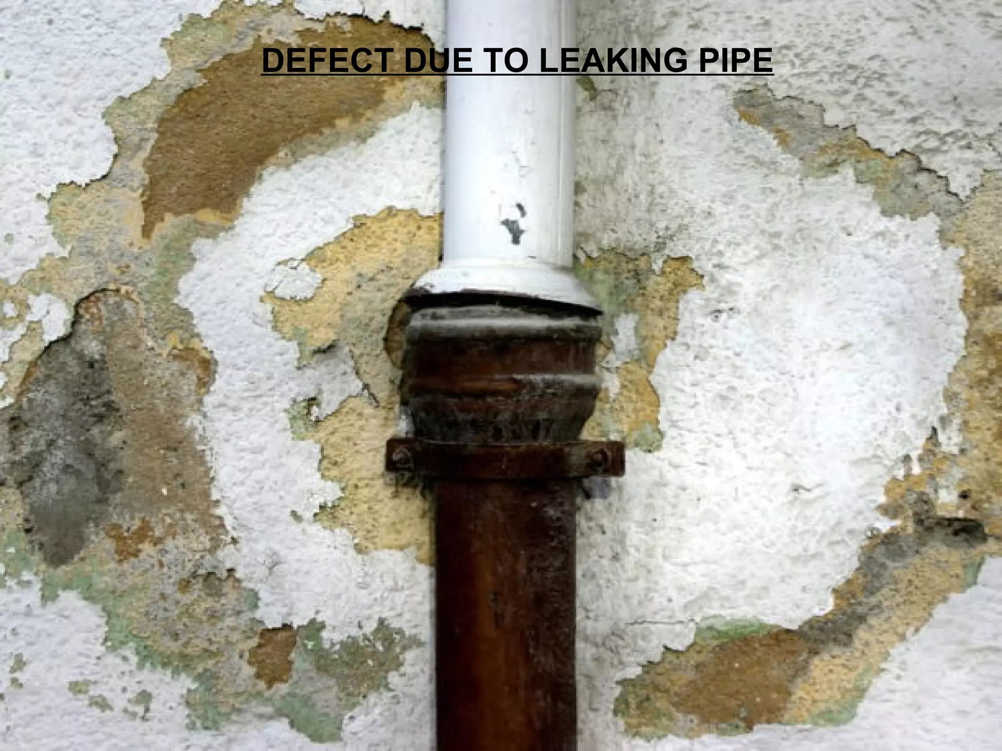 DEFECT DUE TO LEAKING PIPE
 