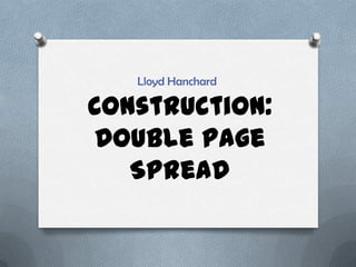 Lloyd Hanchard

Construction:
Double page
   Spread
 